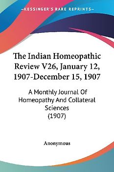 The Indian Homeopathic Review V26, January 12, 1907-December 15, 1907