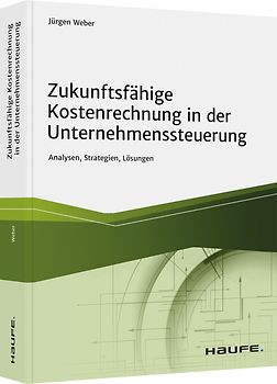 Zukunftsfähige Kostenrechnung in der Unternehmenssteuerung