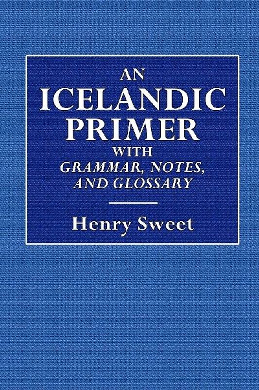 An Icelandic Primer  -  With Grammar, Notes, and Glossary