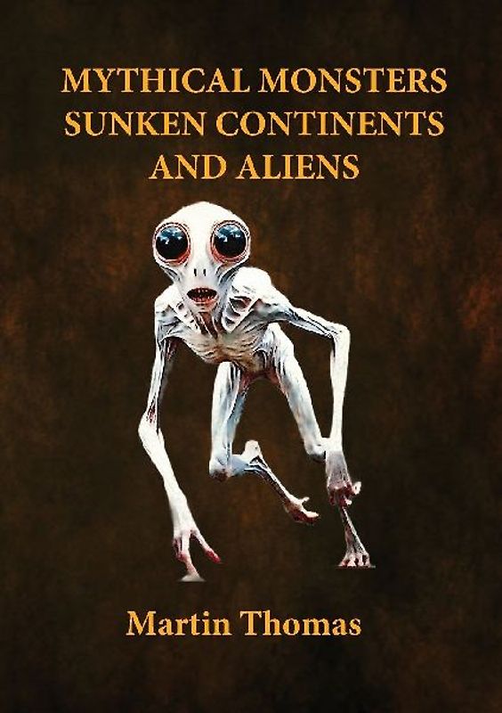 Mythical Monsters, Sunken Continents and Aliens