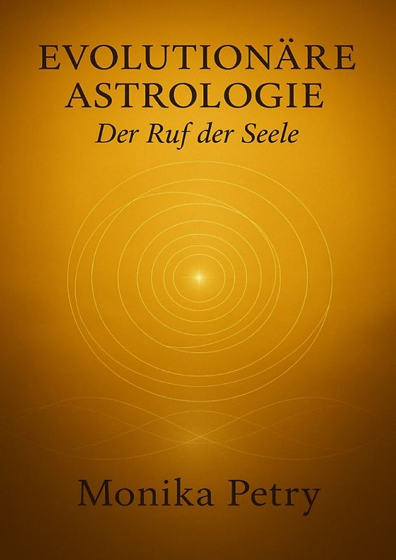 Evolutionäre Astrologie / EVOLUTIONÄRE ASTROLOGIE - Der Ruf der Seele