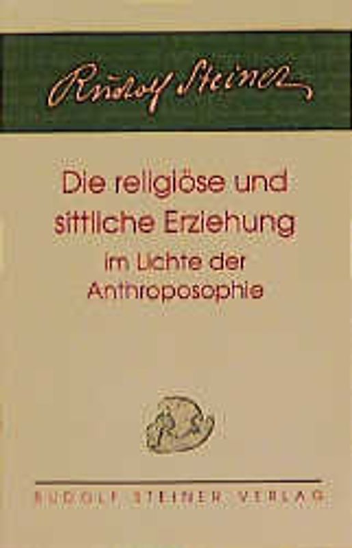 Die religiöse und sittliche Erziehung im Lichte der Anthroposophie