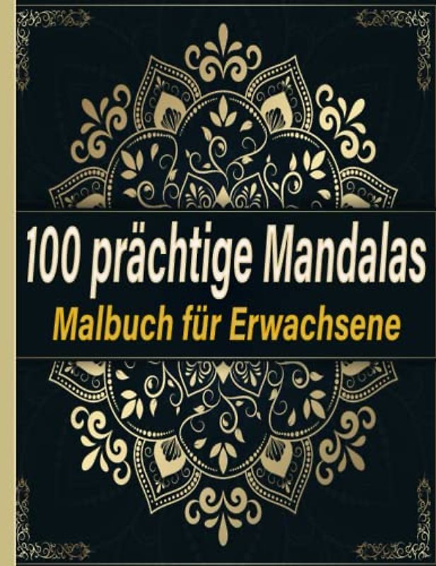 100 prächtige Mandalas Malbuch für Erwachsene: Designs mit wunderschönen Mandalas, die Stress abbauen, Sie beruhigen,Ihren Geist klären und Ihre Kreativität schärfen