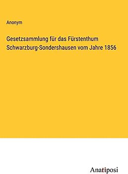 Gesetzsammlung für das Fürstenthum Schwarzburg-Sondershausen vom Jahre 1856