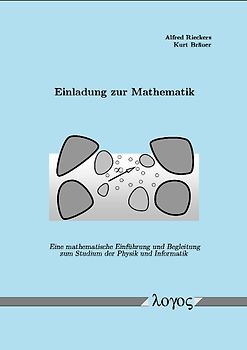 Einladung zur Mathematik - Eine mathematische Einführung und Begleitung zum Studium der Physik und Informatik