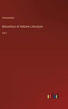 Miscellany of Hebrew Literature: Vol I