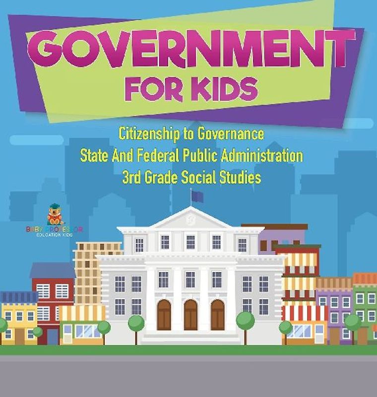 Government for Kids - Citizenship to Governance | State And Federal Public Administration | 3rd Grade Social Studies