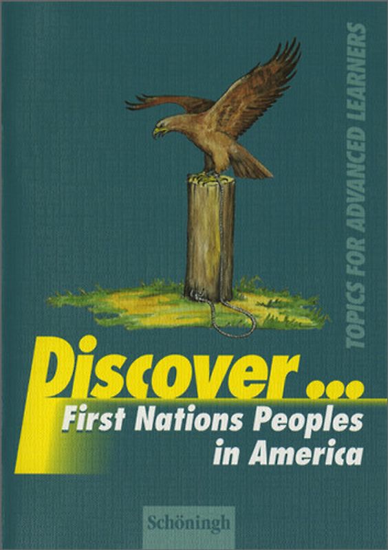Discover...Topics for Advanced Learners / Discover. First Nations Peoples in America: Schülerheft