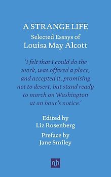 A Strange Life: Selected Essays of Louisa May Alcott