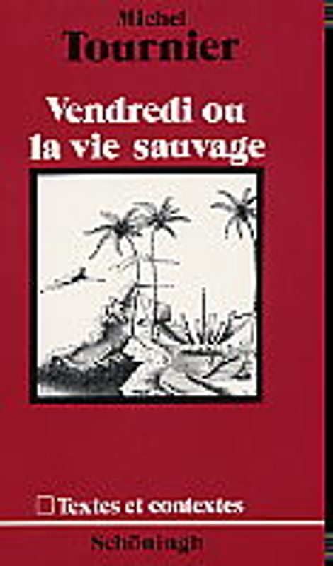 Vendredi ou la vie Sauvage / Textes et Contextes. Tournier, Michel: Vendredi ou la vie sauvage