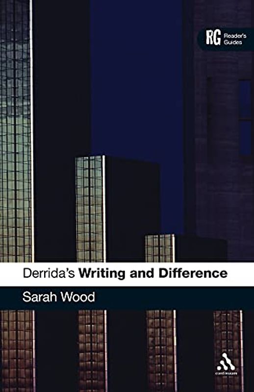 Derrida's 'Writing and Difference': A Reader's Guide (Continuum Reader's Guides)