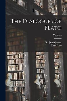 The Dialogues of Plato; Volume 5