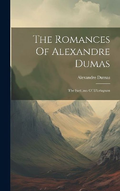 The Romances Of Alexandre Dumas: The Fortunes Of D'artagnan