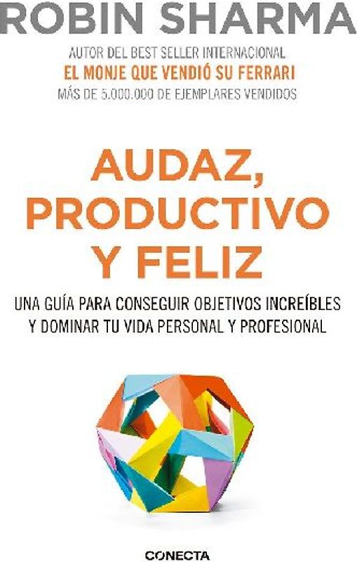 Audaz, productivo y feliz : una guía para conseguir objetivos increíbles y dominar tu vida personal y profesional