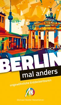Berlin – mal anders. MICHAEL MÜLLER REISEFÜHRER