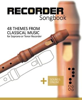 Recorder Songbook - 48 themes from classical music: for the Soprano or Tenor Recorder + Sounds Online