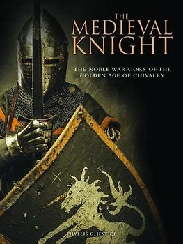 The Medieval Knight: The Noble Warriors of the Golden Age of Chivalry (Landscape History)