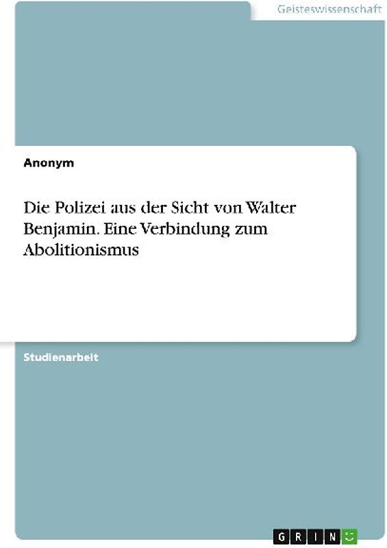 Die Polizei aus der Sicht von Walter Benjamin. Eine Verbindung zum Abolitionismus