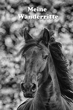 Meine Wanderritte: Das Tagebuch für Wanderreiter - Wanderreiten - Urlaub mit dem Pferd - Tagestouren reiten - Wanderritt (Wanderreiten - weitere Cover mit Pferden)