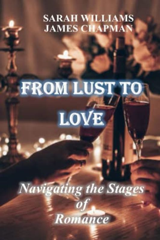 From Lust to Love: Navigating the Stages of Romance
