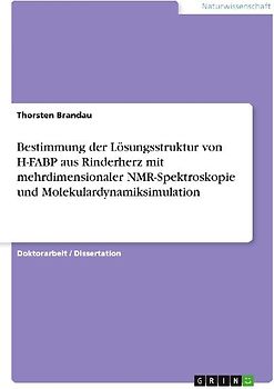 Bestimmung der Lösungsstruktur von H-FABP aus Rinderherz mit mehrdimensionaler NMR-Spektroskopie und Molekulardynamiksimulation