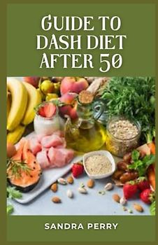Guide to Dash Diet After 50: The DASH diet was designed to reduce high blood pressure. While rich in fruits, vegetables and lean proteins, it restricts red meat, salt, added sugars and fat.
