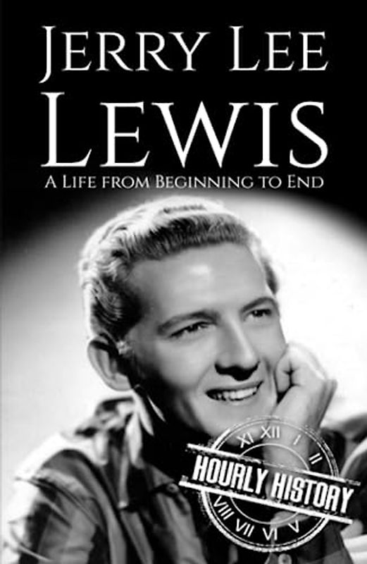 Jerry Lee Lewis: A Life from Beginning to End (Biographies of Musicians)