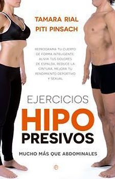 Ejercicios hipopresivos : mucho más que abdominales : reprograma tu cuerpo de forma inteligente: alivia tus dolores de espalda, reduce la cintura, mejora tu rendimiento deportivo y tu función sexual