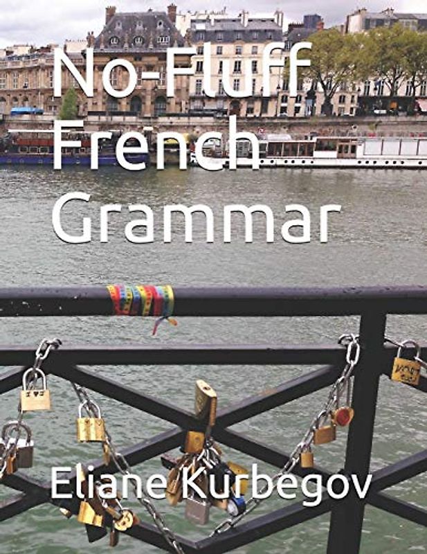 No-Fluff French Grammar: At-a-Glance Summary Tables