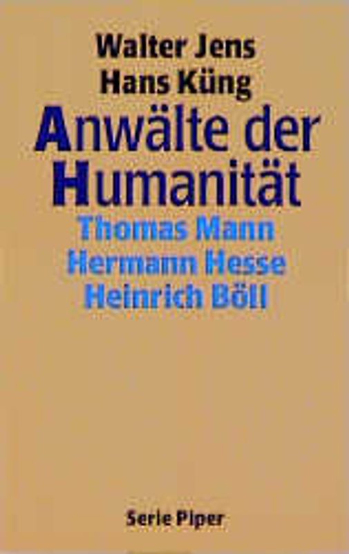 Anwälte der Humanität. Thomas Mann, Hermann Hesse, Heinrich Böll