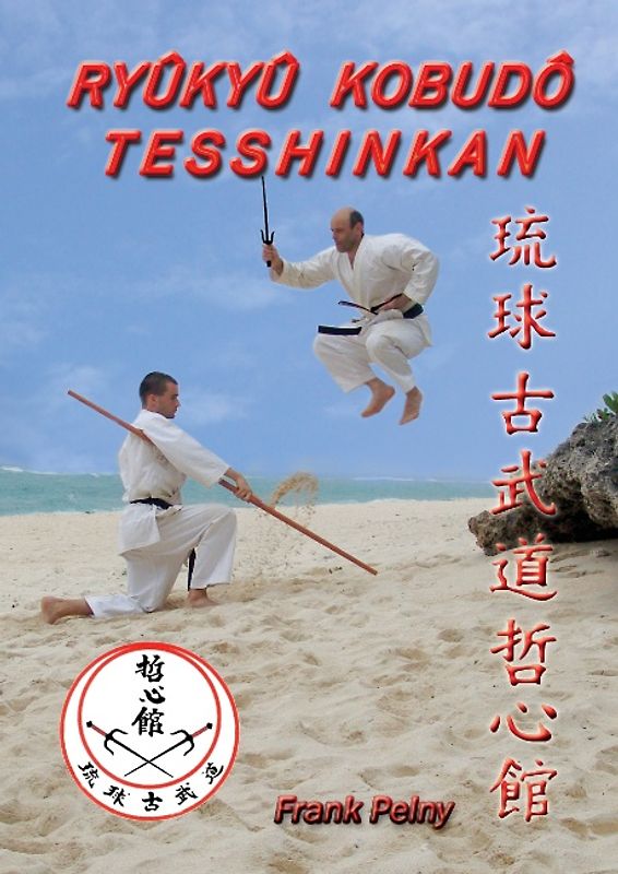 Ryûkyû Kobudô Tesshinkan. Die traditionelle Waffenkampfkunst von Okinawa