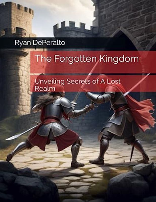 The Forgotten Kingdom: Unveiling Secrets of A Lost Realm