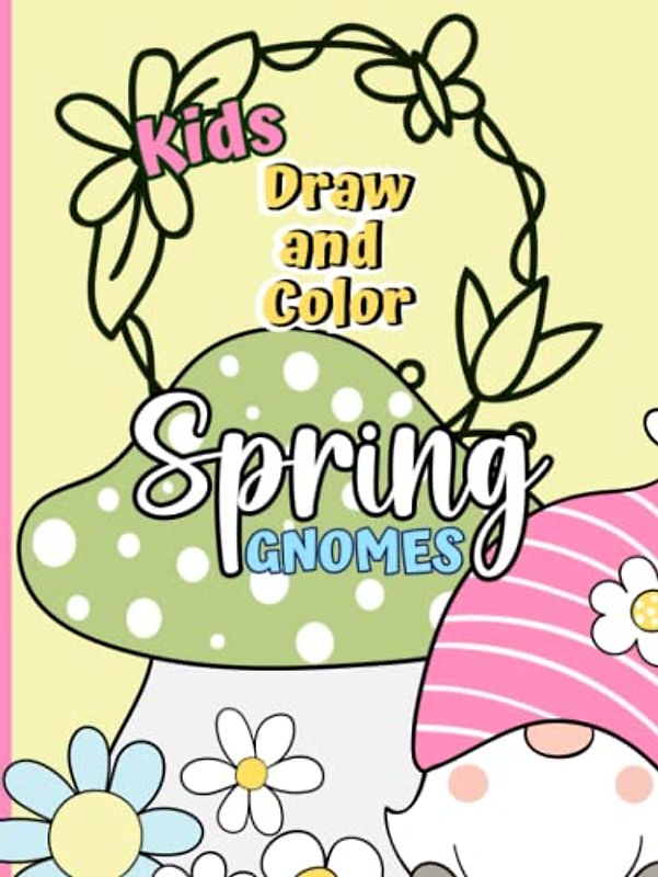 Kids Draw and Color Spring Gnomes: Activity Book for Kids
