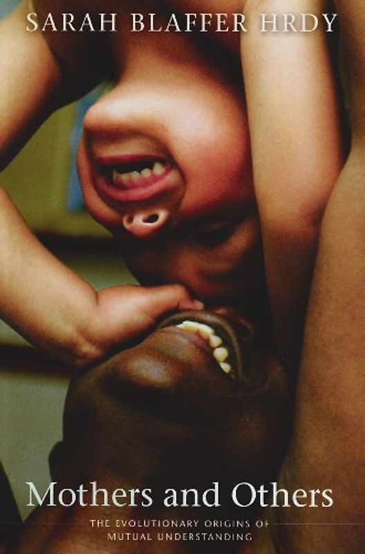 Mothers and Others: The Evolutionary Origins of Mutual Understanding - Hrdy, Sarah Blaffer