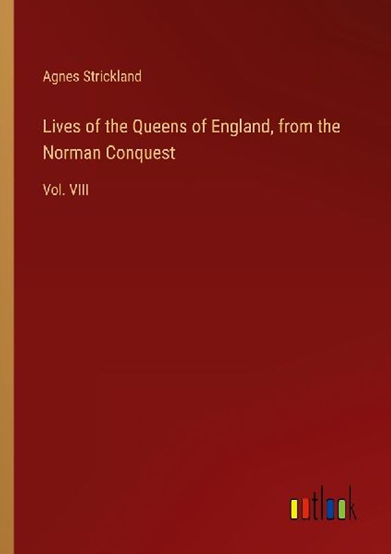 Lives of the Queens of England, from the Norman Conquest