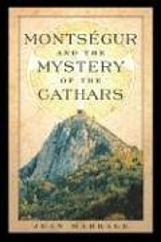 Montsegur and the Mystery of the Cathars - Markale, Jean