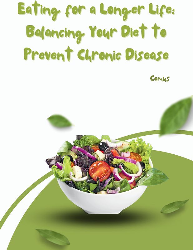 Eating for a Longer Life: Balancing Your Diet to Prevent Chronic Disease
