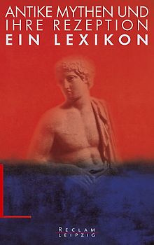 Antike Mythen und ihre Rezeption. Ein Lexikon