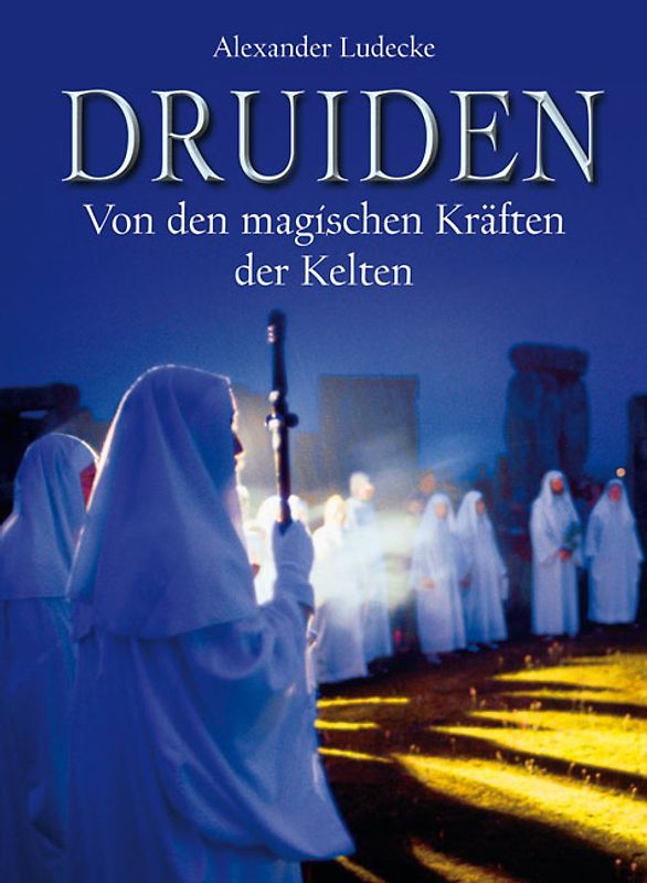 Druiden. Von den magischen Kräften der Kelten