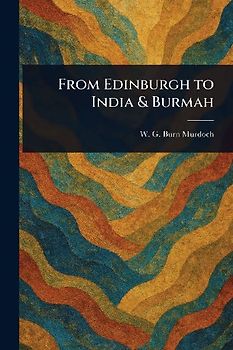 From Edinburgh to India & Burmah