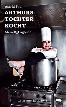 Arthurs Tochter kocht. Mein B_Logbuch