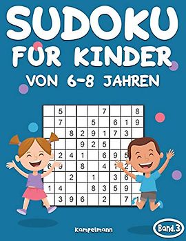 Sudoku für Kinder von 6-8 Jahren: 200 Sudokus für intelligente Kinder von 6-8 Jahren - Mit Anleitungen, Profi-Tipps und Lösungen - Großdruck (Band 3)