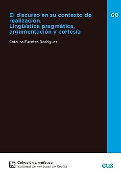 El discurso en su contexto de realización : lingüística pragmática, argumentación y cortesía