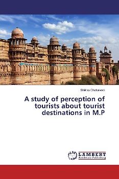 A study of perception of tourists about tourist destinations in M.P