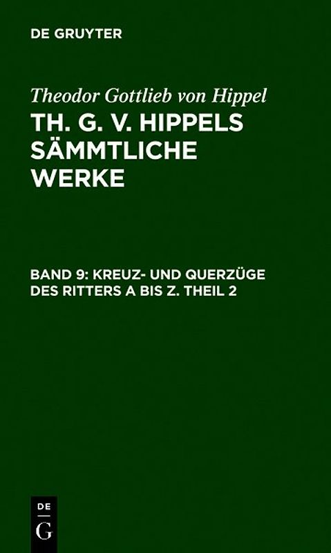 Theodor Gottlieb von Hippel: Th. G. v. Hippels sämmtliche Werke / Kreuz- und Querzüge des Ritters A bis Z. Theil 2