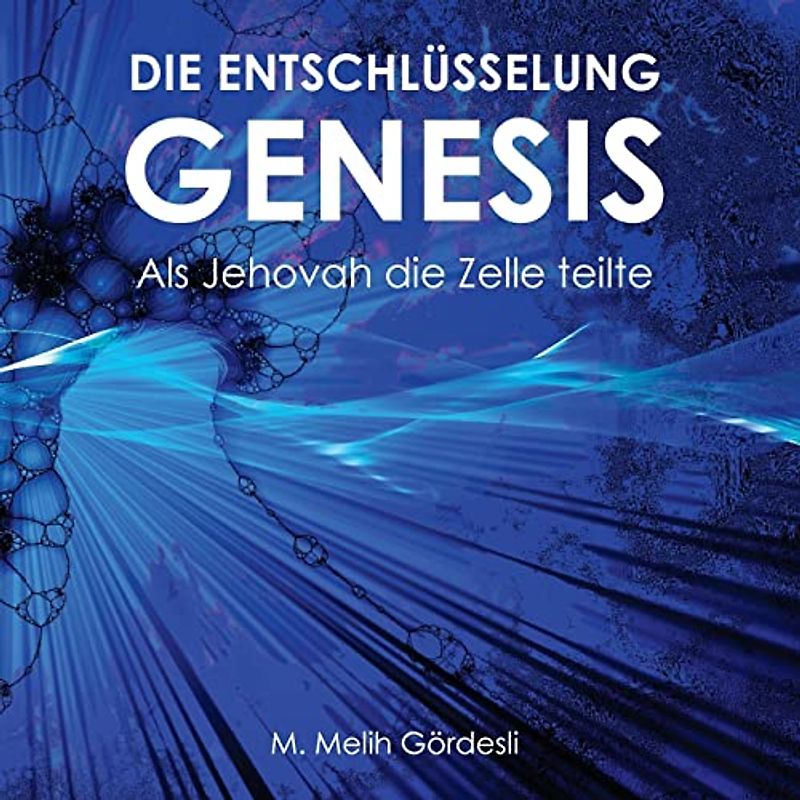 Die Entschlüsselung Genesis: Als Jehovah die Zelle teilte