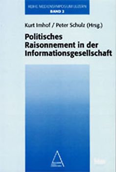 Mediensymposium Luzern / Politisches Raisonnement in der Informationsgesellschaft
