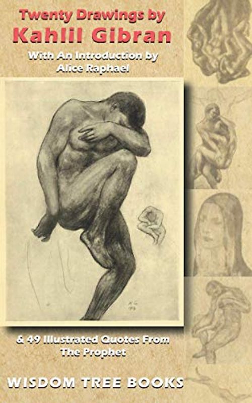 Twenty Drawings by Kahlil Gibran: With An Introduction by Alice Raphael & 49 Illustrated Quotes From The Prophet