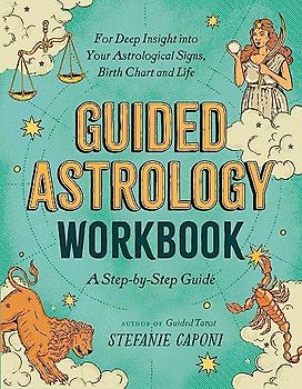Guided Astrology Workbook: A Step-by-Step Guide for Deep Insight into Your Astrological Signs, Birth Chart, and Life (Guided Readings)