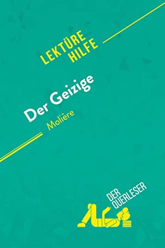 Der Geizige von Molière (Lektürhilfe): Detaillierte Zusammenfassung, Personenanalyse und Interpretation (Lektürehilfe)